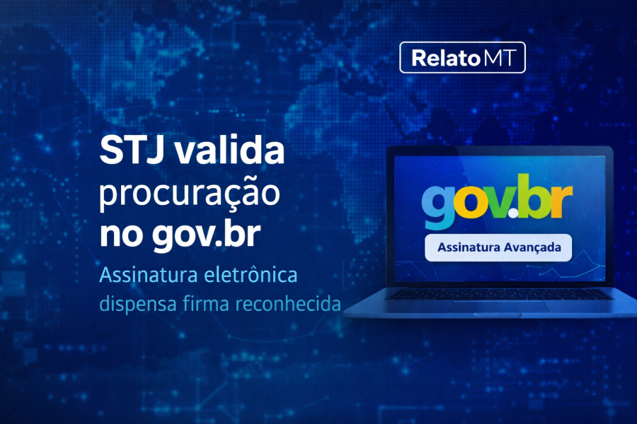 STJ valida procuração assinada no gov.br e afasta exigência de firma reconhecida em cartório